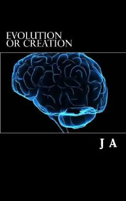 Evolution or Creation: evolution science religion bible by J. A