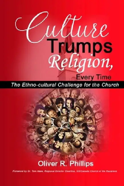 Culture Trumps Religion, Every Time: The Ethno-Cultural Challenge for the Church by Oliver Raphael Phillips