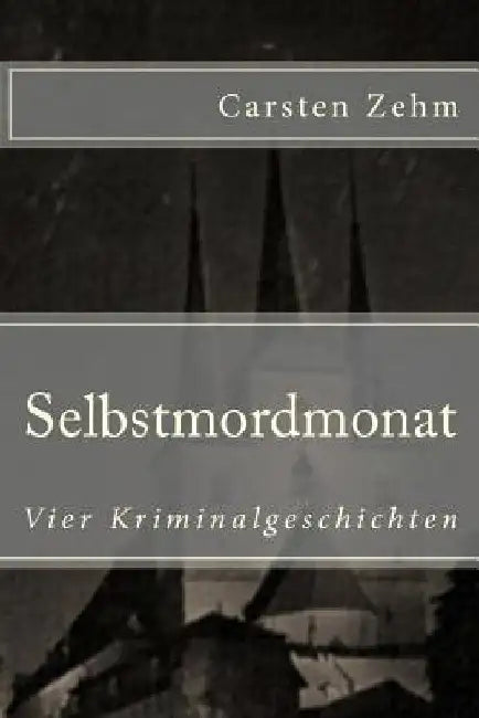 Selbstmordmonat: Vier Kriminalgeschichten by Zehm, Carsten