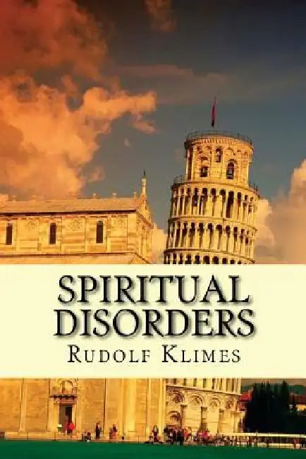 Spiritual Disorders: Joyless, Self-centered, Unforgiving... by Rudolf Klimes Phd
