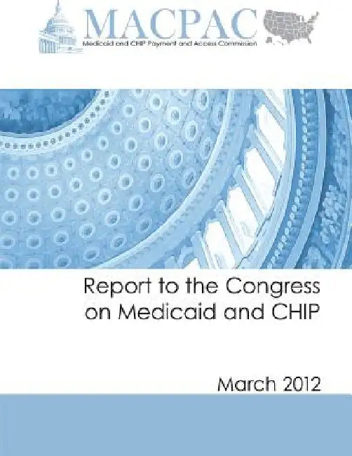 Report to the Congress on Medicaid and CHIP (March 2012) by Medicaid and Chip Payment an Commission
