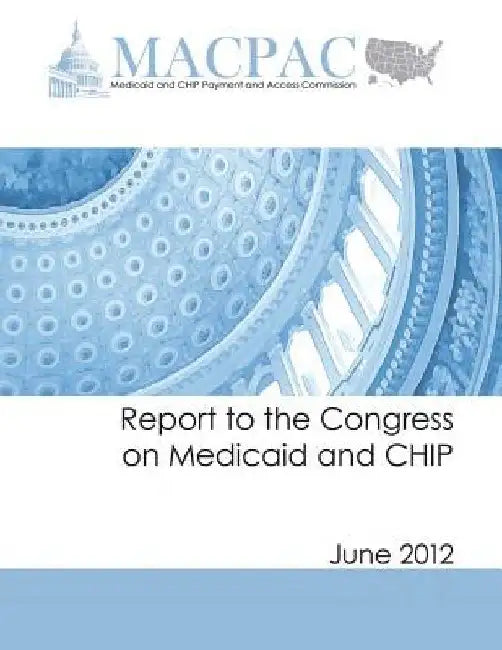 Report to the Congress on Medicaid and CHIP (June 2012) by Medicaid and Chip Payment an Commission