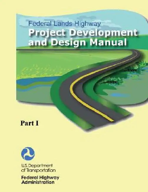 Federal Lands Highway Project Development and Design Manual (Part I) by Federal Highway Administration