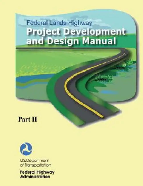 Federal Lands Highway Project Development and Design Manual (Part II) by Federal Highway Administration