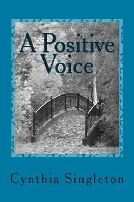 A Positive Voice: Affirm Your Life Year to Year by Cynthia Singleton