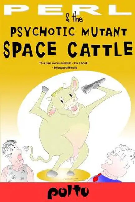 Perl and the Psychotic Mutant Space Cattle: Perl's Script Volume-IV by Poltu