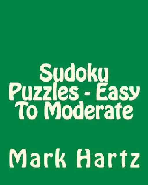 Sudoku Puzzles - Easy To Moderate: Easy to Read, Large Grid Sudoku Puzzles by Mark Hartz