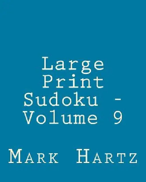 Large Print Sudoku - Volume 9: Easy to Read, Large Grid Sudoku Puzzles by Mark Hartz