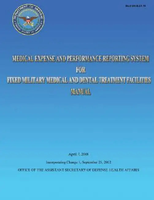 Medical Expense and Performance Reporting System for Fixed Military Medical and Dental Treatment Facilities Manual by Assistant Secretary of D Health Affairs