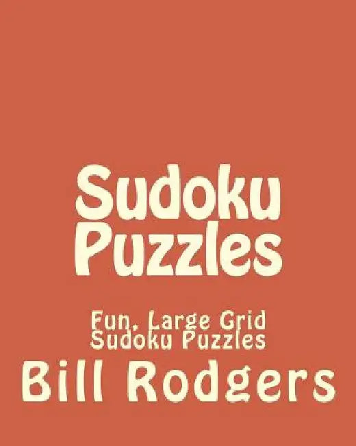 Sudoku Puzzles: Fun, Large Grid Sudoku Puzzles by Bill Rodgers