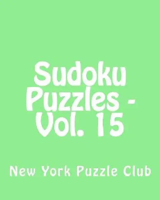 Sudoku Puzzles - Vol. 15: Fun, Large Grid Sudoku Puzzles by New York Puzzle Club