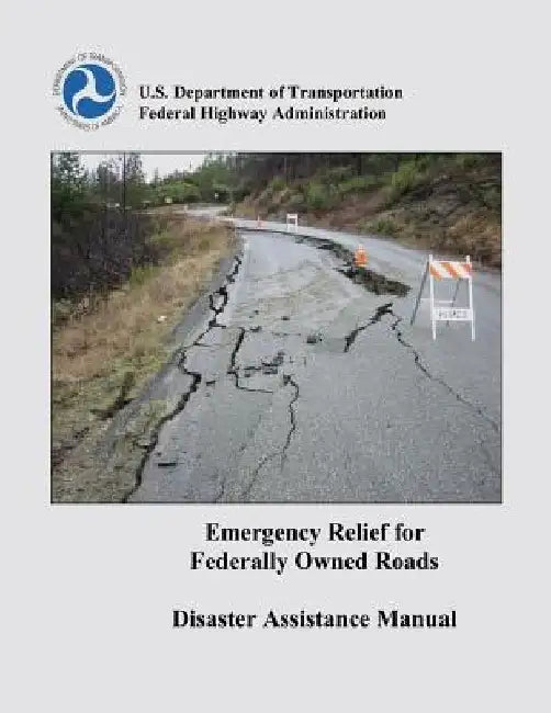 Emergency Relief for Federally Owned Roads Disaster Assistance Manual by Federal Highway Administration