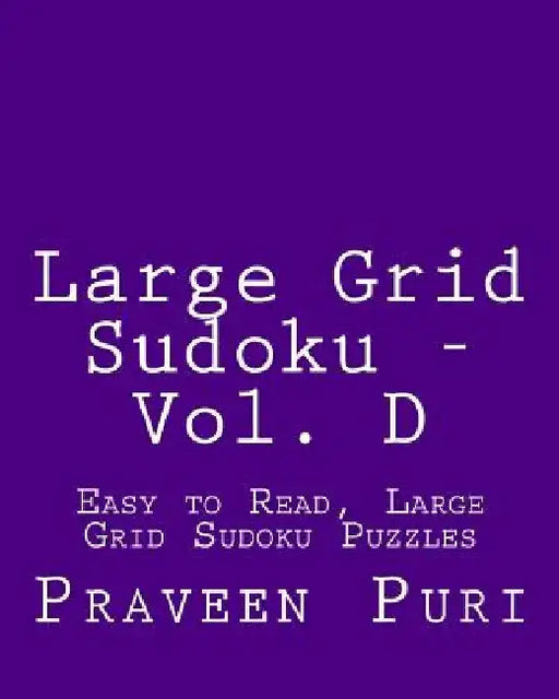 Large Grid Sudoku - Vol. D: Easy to Read, Large Grid Sudoku Puzzles by Praveen Puri