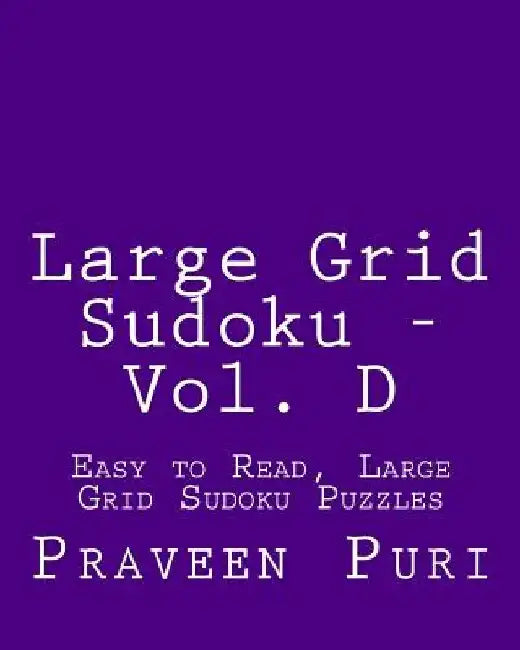 Large Grid Sudoku - Vol. D: Easy to Read, Large Grid Sudoku Puzzles by Praveen Puri