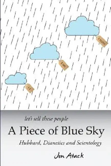 Let's sell these people A Piece of Blue Sky: Hubbard, Dianetics and Scientology by Jon Atack
