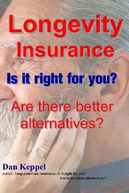 Longevity Insurance: Is it right for you? Are there better alternatives? by Dan Keppel Mba