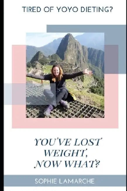 You've Lost Weight, Now What? by Sophie LaMarche
