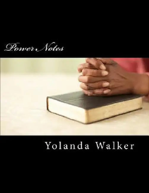 Power Notes: Sermon and Bible Study Notes by Yolanda F. Walker