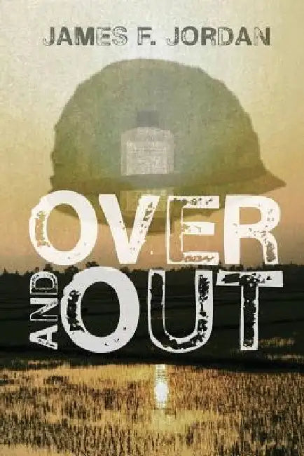 Over and Out by James F. Jordan