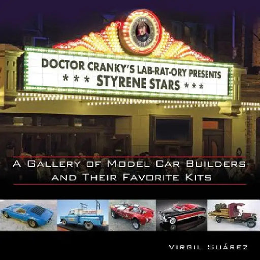 Styrene Stars: A Gallery of Model Car Builders and Their Favorite Kits by Harry Pristovnik