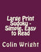 Large Print Sudoku - Simple, Easy to Read: Easy to Read, Large Grid Sudoku Puzzles by Colin Wright