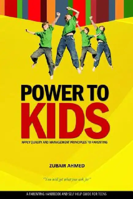 Power To Kids: Apply Quality and Management principles to parenting by Zubair Ahmed