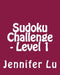 Sudoku Challenge - Level 1: Fun, Large Grid Sudoku Puzzles by Jennifer Lu