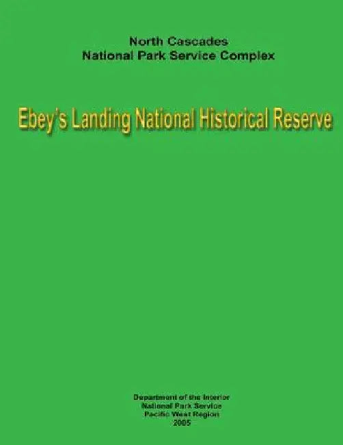North Cascades National Park Service Complex - Ebey's Landing National Historical Reserve: Museum Management Planning Team by National Park Service