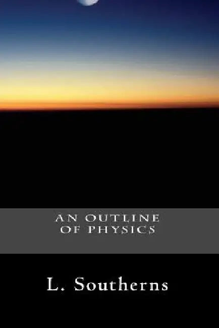 An Outline of Physics by L. Southerns