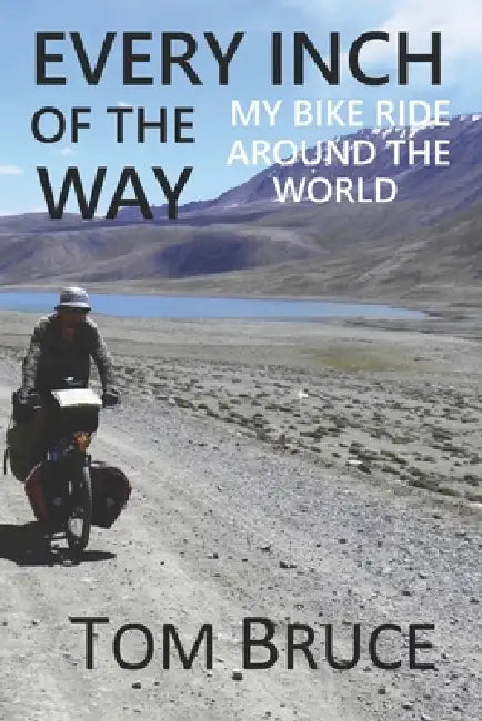 Every Inch of the Way: My Bike Ride Around the World by Tom Bruce