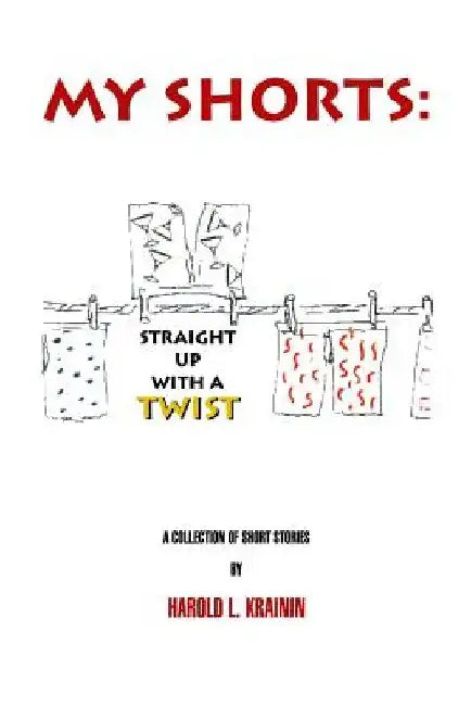 My Shorts Straight Up With a Twist by Har L. Krainin