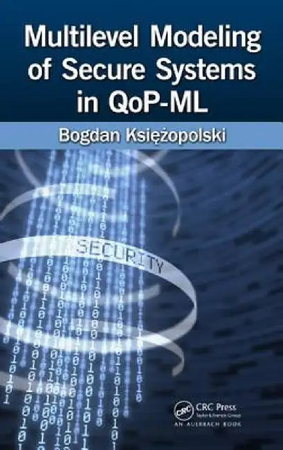 Multilevel Modeling of Secure Systems in Qop-ML by Bogdan Ksiezopolski