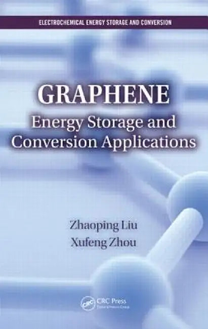 Graphene: Energy Storage and Conversion Applications by Zhaoping Liu