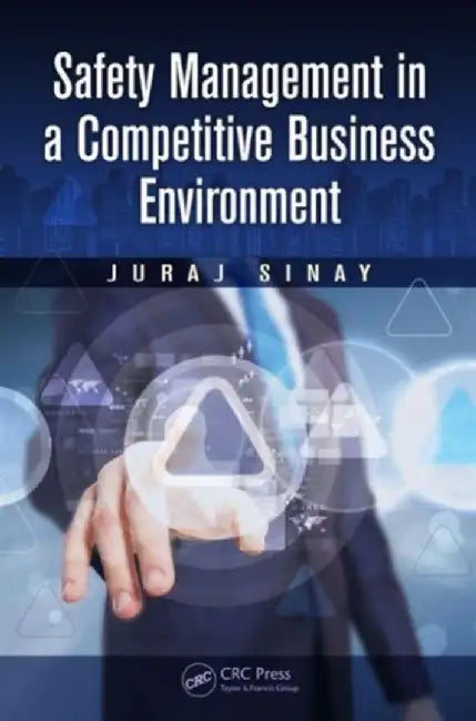 Safety Management in a Competitive Business Environment by Juraj Sinay