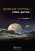 Science Fiction Video Games by Neal Roger Tringham