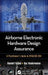 Airborne Electronic Hardware Design Assurance: A Practitioner's Guide to Rtca/Do-254 by Randall Fulton