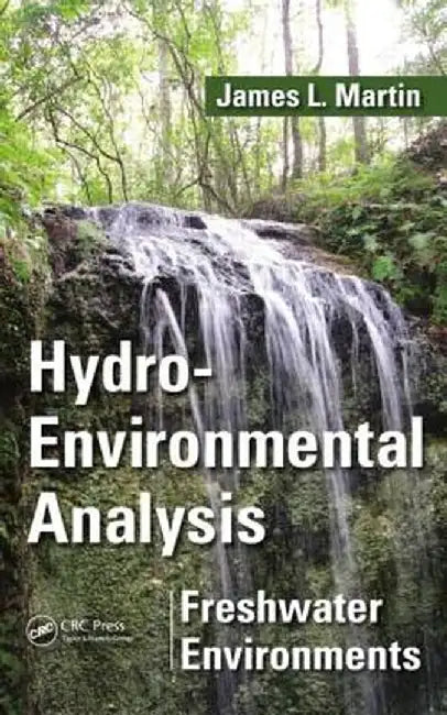 Hydro-Environmental Analysis: Freshwater Environments. James L. Martin by James L. Martin
