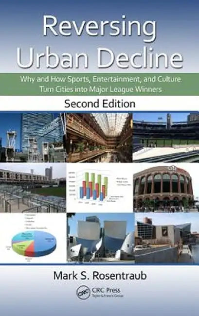Reversing Urban Decline: Why and How Sports, Entertainment, and Culture Turn Cities Into Major League Winners by Mark S. Rosentraub
