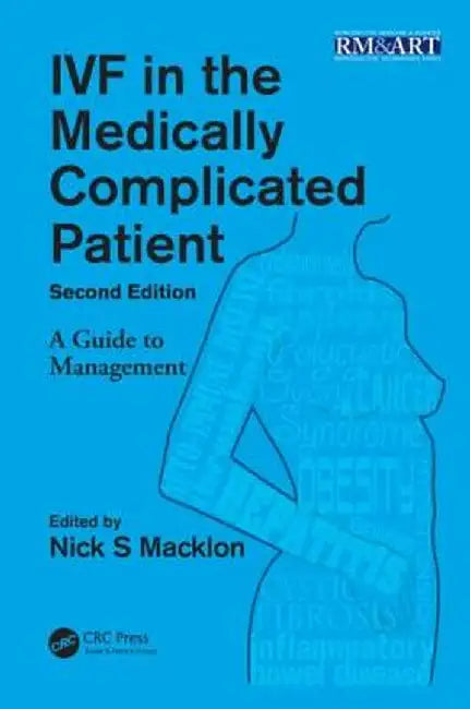 Ivf in the Medically Complicated Patient: A Guide to Management by Nick Macklon
