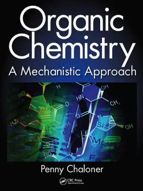 Organic Chemistry: A Mechanistic Approach by Penny Chaloner