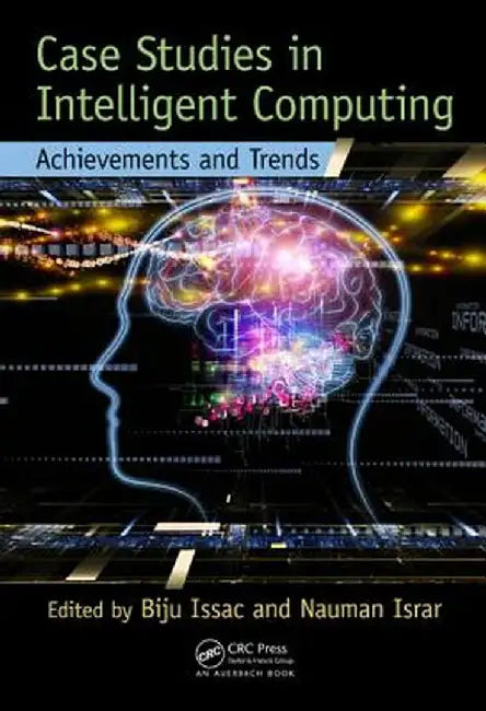 Case Studies In Intelligent Computing: Achievements and Trends by Biju Issac, Nauman Israr