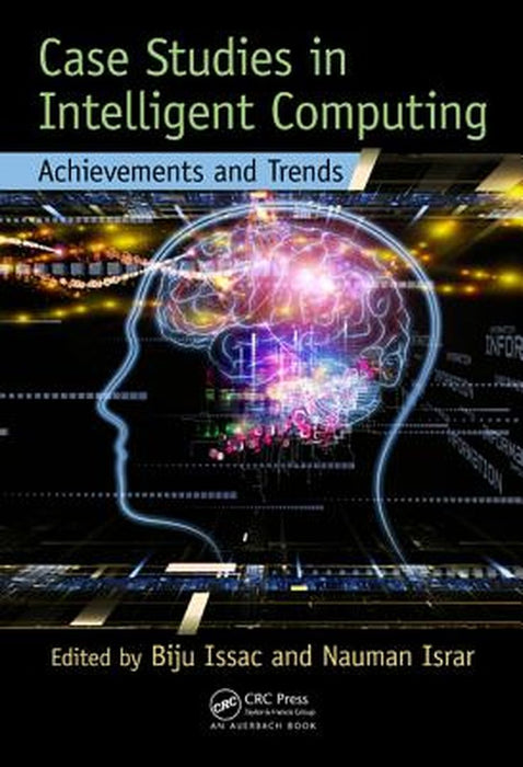 Case Studies In Intelligent Computing: Achievements and Trends by Biju Issac, Nauman Israr