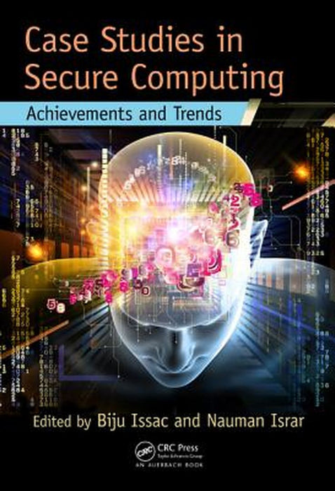 Case Studies In Secure Computing: Achievements and Trends by Biju Issac, Nauman Israr