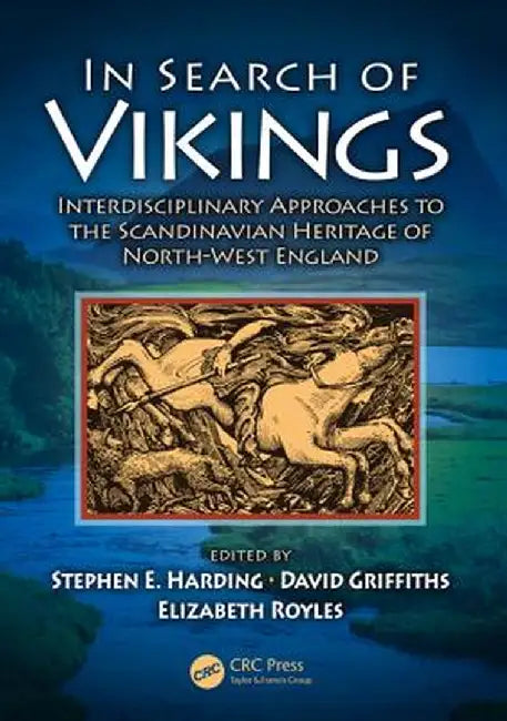 In Search of Vikings: Interdisciplinary Approaches to the Scandinavian Heritage of North-West England by Stephen E. Harding