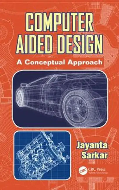 Computer Aided Design: A Conceptual Approach by Jayanta Sarkar