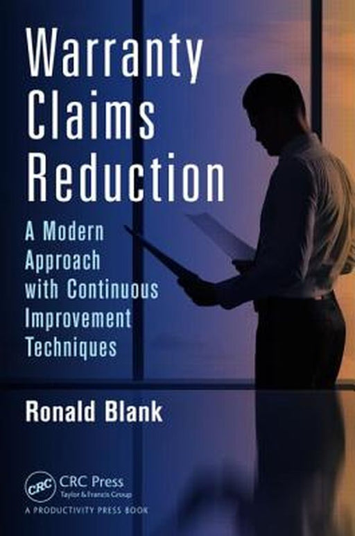Warranty Claims Reduction: A Modern Approach with Continuous Improvement Techniques by Ronald Blank