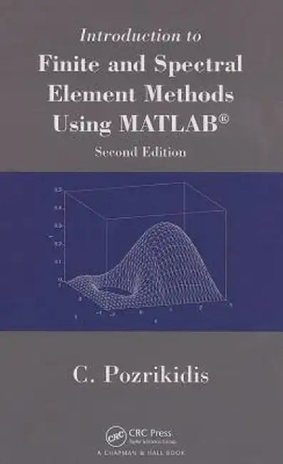 Introduction to Finite and Spectral Element Methods Using MATLAB by Constantine Pozrikidis