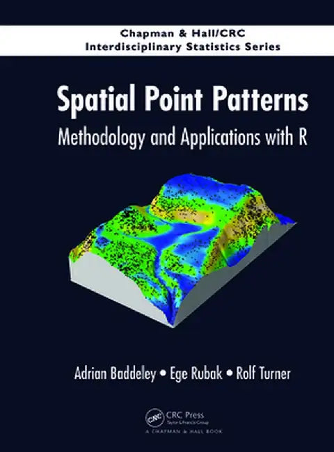 Spatial Point Patterns: Methodology and Applications with R by Adrian Baddeley