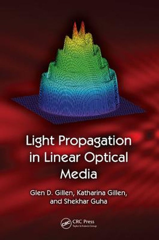 Light Propagation In Linear Optical Media by Glen D. Gillen, Katharina Gillen, Shekhar Guha