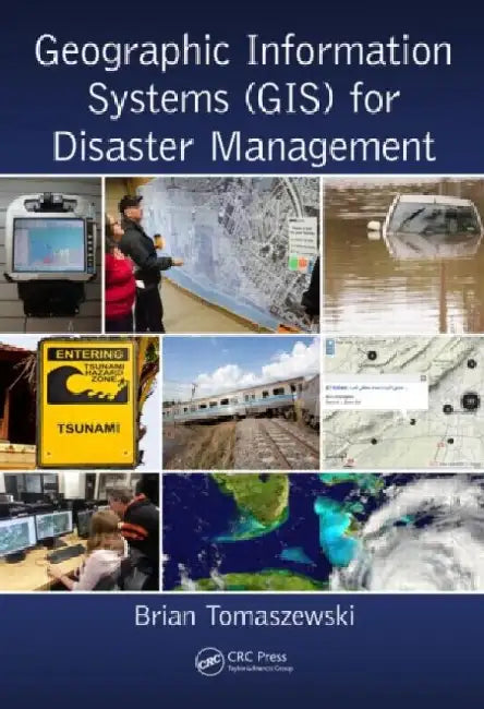 Geographic Information Systems (GIS) for Disaster Management by Brian Tomaszewski